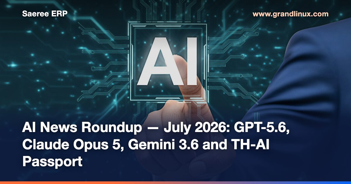 AI News Roundup — July 2026: GPT-5.6, Claude Opus 5, Gemini 3.6 and Thailand's TH-AI Passport